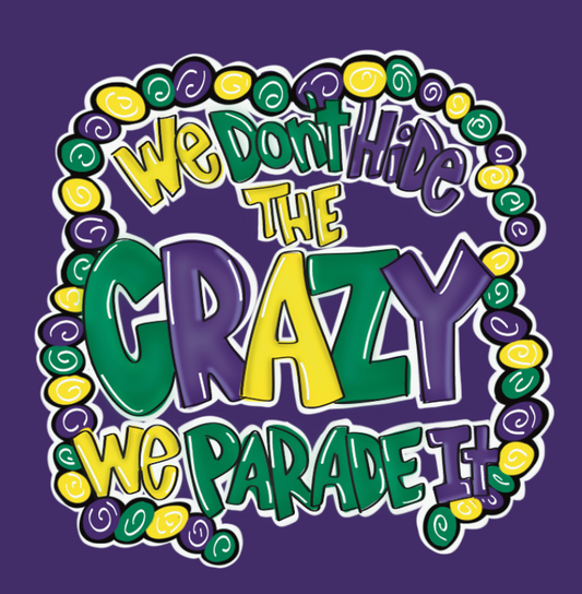 We Don't Hide Crazy - Cajun We Crazy Mardi Gras Shirt
